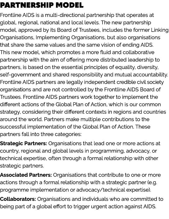 PARTNERSHIP MODEL Frontline AIDS is a multi directional partnership that operates at global, regional, national and l...