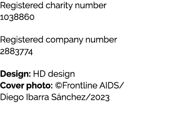 Registered charity number 1038860 Registered company number 2883774 Design: HD design Cover photo: ©Frontline AIDS/ D...