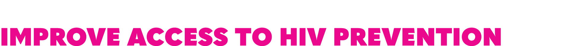 Challenge leaders to invest in AND improve access to HIV prevention