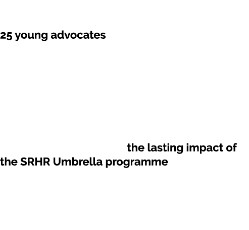 After its conclusion in June 2023, the SRHR Umbrella’s legacy continues. A group of 25 young advocates, trained in 20...