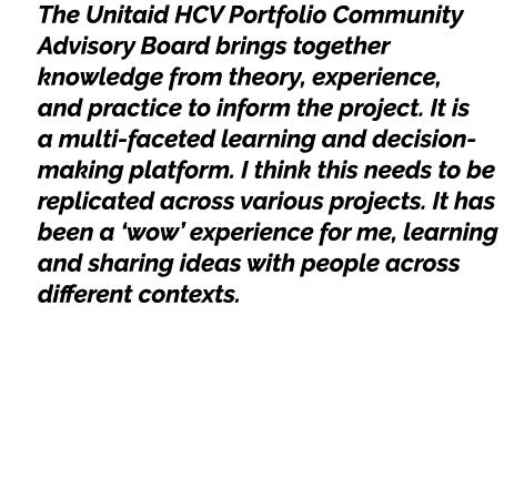 The Unitaid HCV Portfolio Community Advisory Board brings together knowledge from theory, experience, and practice to...