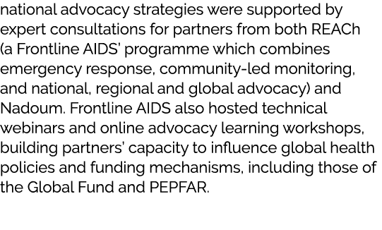 national advocacy strategies were supported by expert consultations for partners from both REACh (a Frontline AIDS’ p...