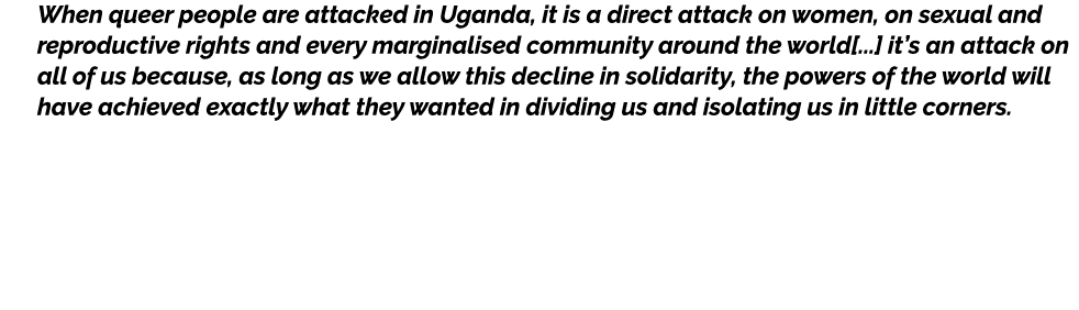 When queer people are attacked in Uganda, it is a direct attack on women, on sexual and reproductive rights and every...
