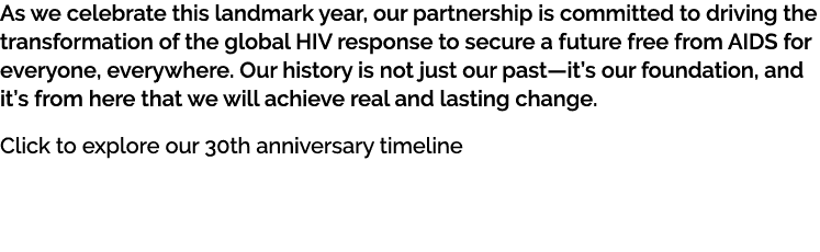 As we celebrate this landmark year, our partnership is committed to driving the transformation of the global HIV resp...