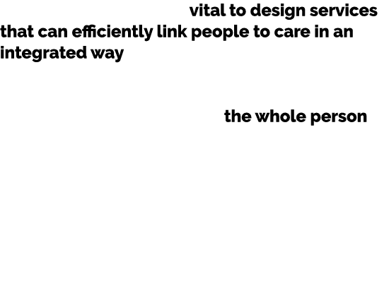 conditions shrinks, it is vital to design services that can efficiently link people to care in an integrated way. Las...
