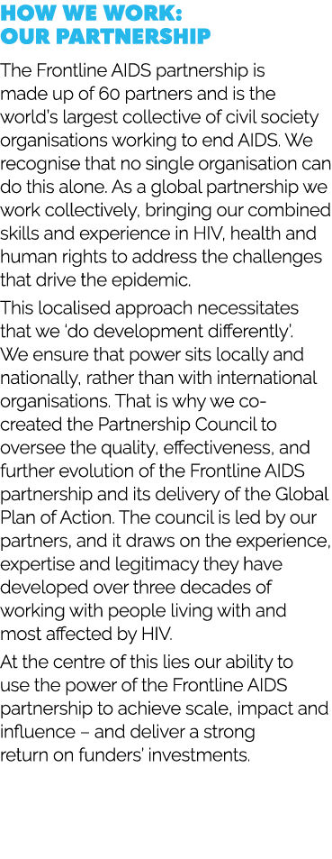 How we work: our partnership The Frontline AIDS partnership is made up of 60 partners and is the world’s largest coll...