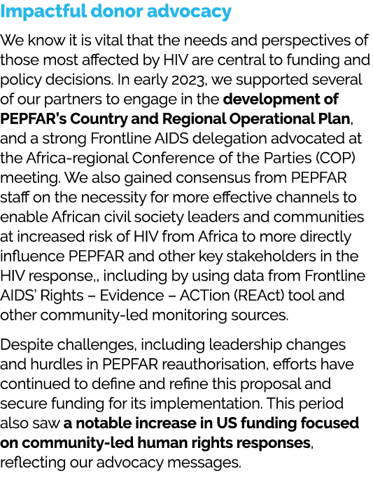 Impactful donor advocacy We know it is vital that the needs and perspectives of those most affected by HIV are centra...