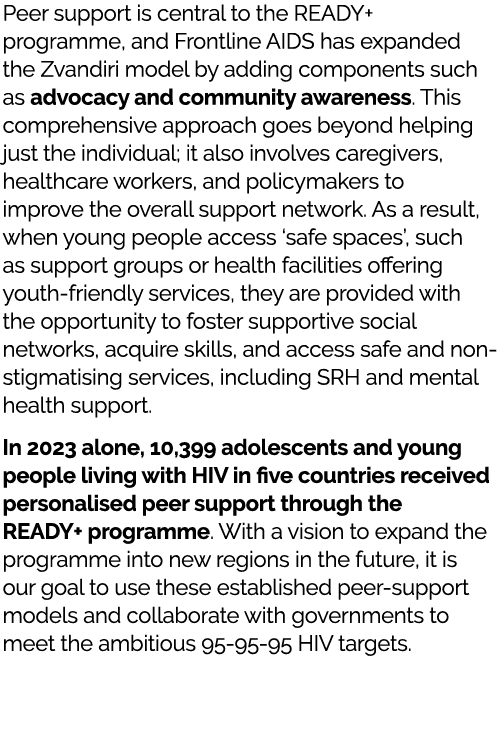 Peer support is central to the READY+ programme, and Frontline AIDS has expanded the Zvandiri model by adding compone...
