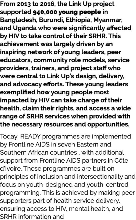 From 2013 to 2016, the Link Up project supported 940,000 young people in Bangladesh, Burundi, Ethiopia, Myanmar, and ...
