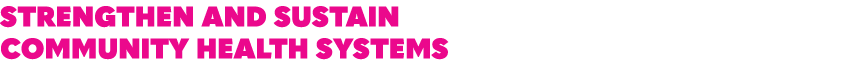 STRENGTHEN AND SUSTAIN COMMUNITY HEALTH SYSTEMS