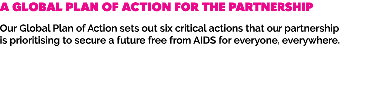 A Global Plan of Action for the Partnership Our Global Plan of Action sets out six critical actions that our partners...