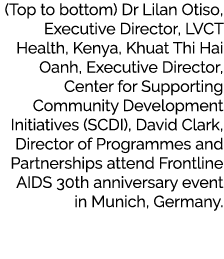 (Top to bottom) Dr Lilan Otiso, Executive Director, LVCT Health, Kenya, Khuat Thi Hai Oanh, Executive Director, Cente...