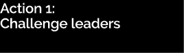 Action 1: Challenge leaders 