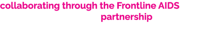 collaborating through the Frontline AIDS partnership 