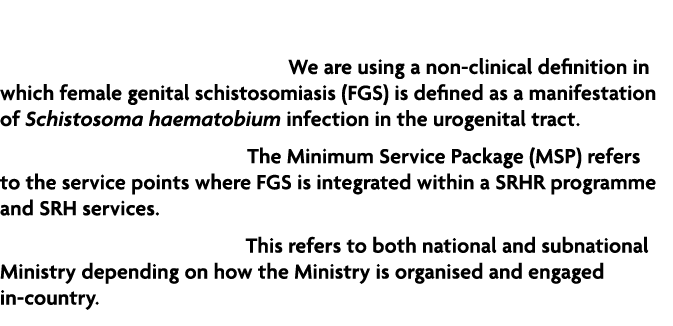 Definitions Female genital schistosomiasis: We are using a non clinical definition in which female genital schistosom...