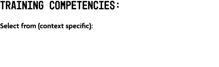 Training Competencies: Select from (context specific):