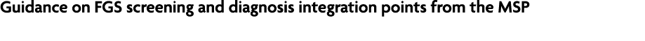 Guidance on FGS screening and diagnosis integration points from the MSP